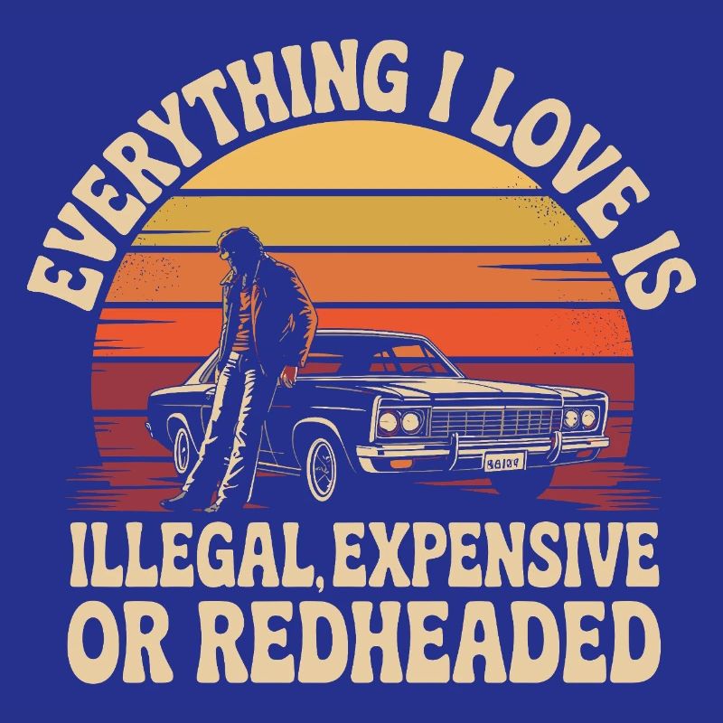 Everything I Love Is Illegal Expensive Rothaarig