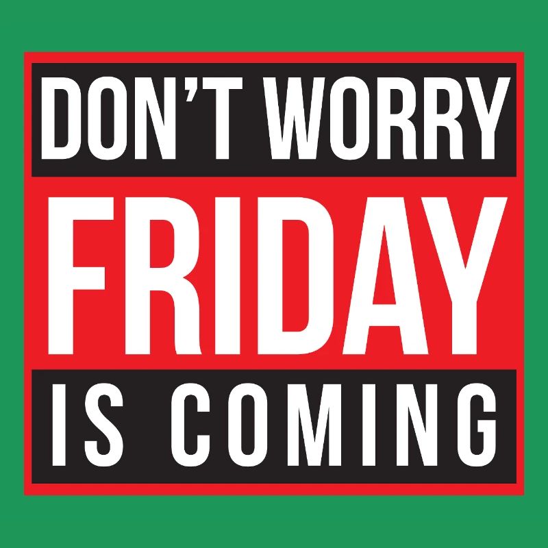Don't Worry Friday is Coming