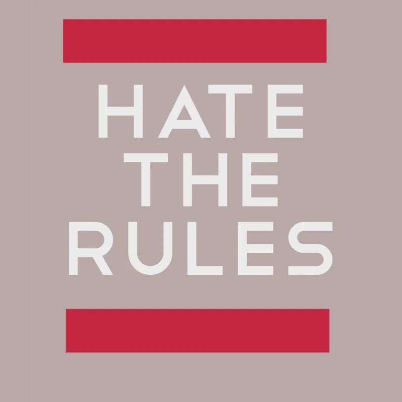 Hate the rules - disobey rules