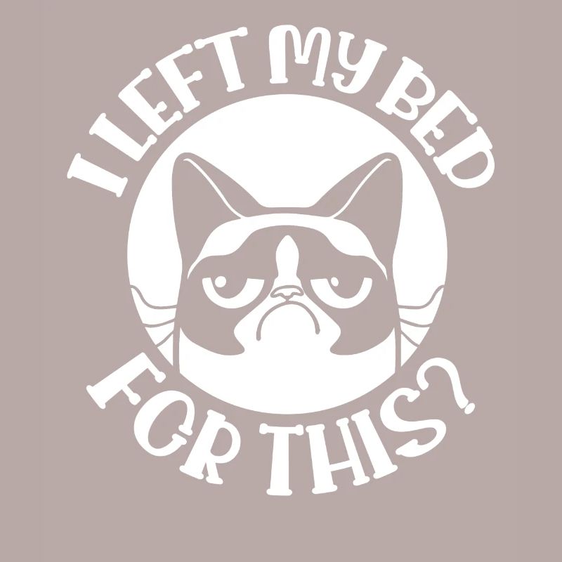 GRUMMELIGE KATZE I LEFT MY BED FOR THIS? SPRUCH