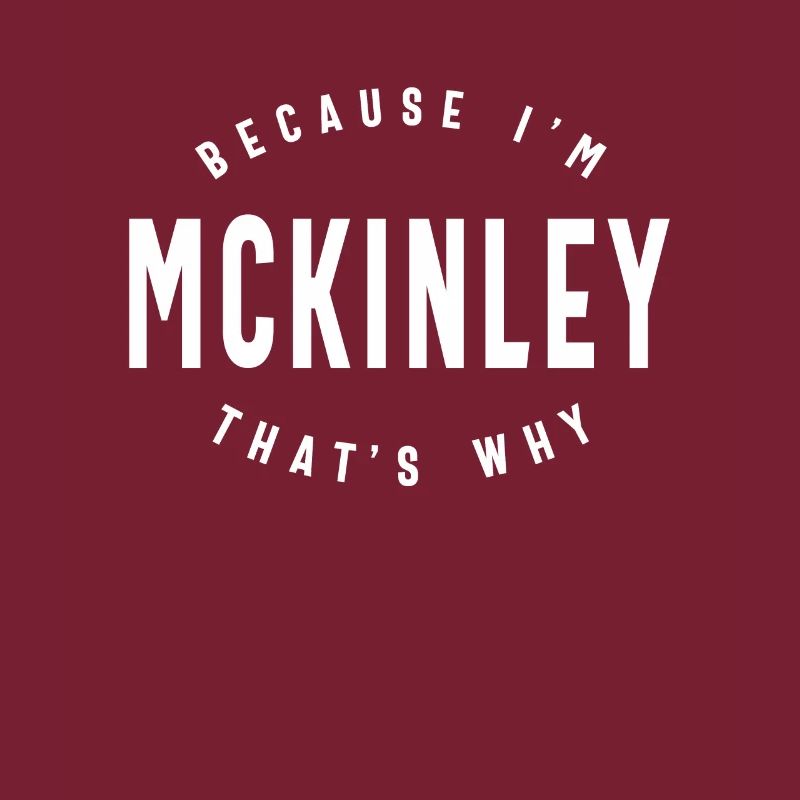 Because I'm Mckinley That's Why Personalized Name