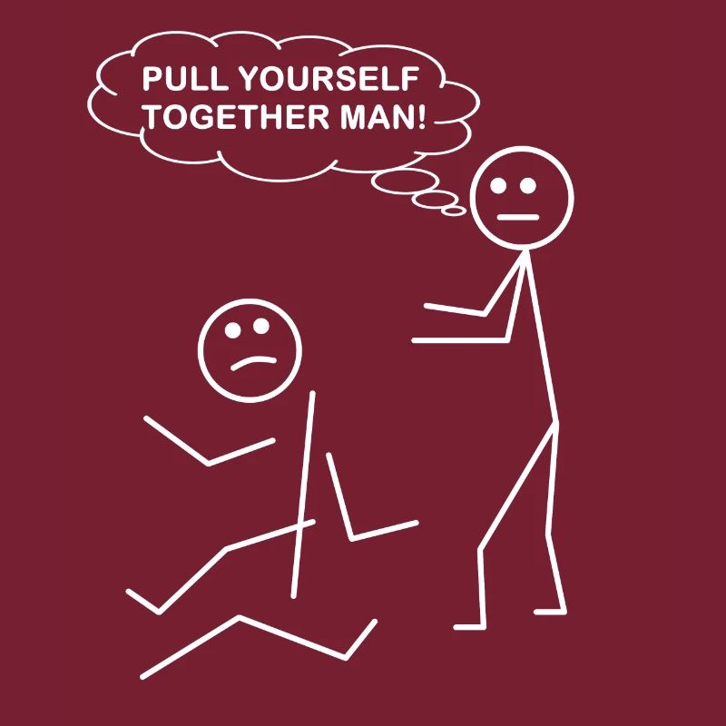 Pull Yourself Together Man - Funny