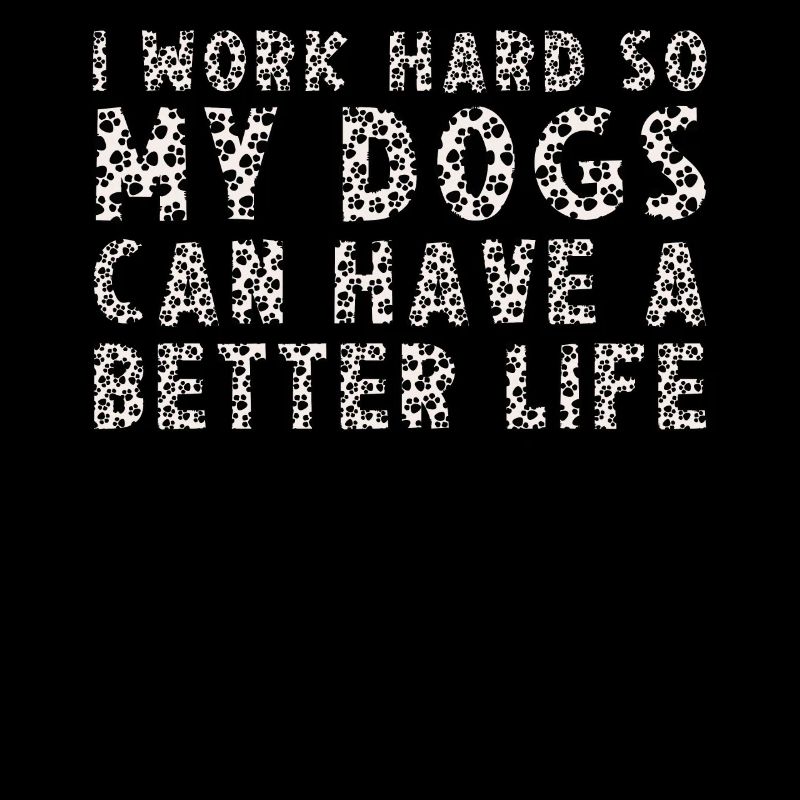 Ich Arbeite Hart, Damit Meine Hunde Ein Besseres