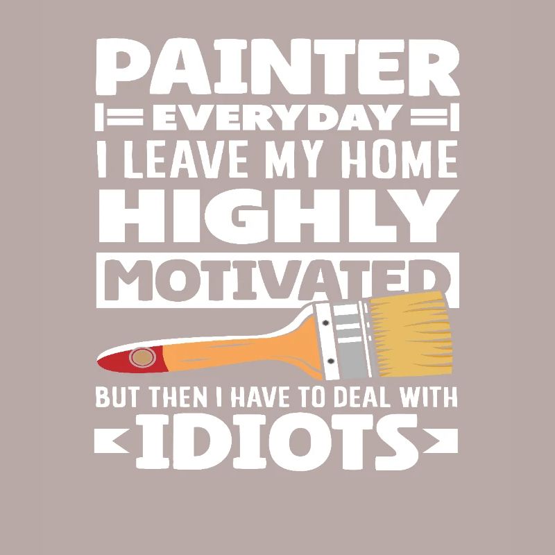 Painter motivates dealing with idiots