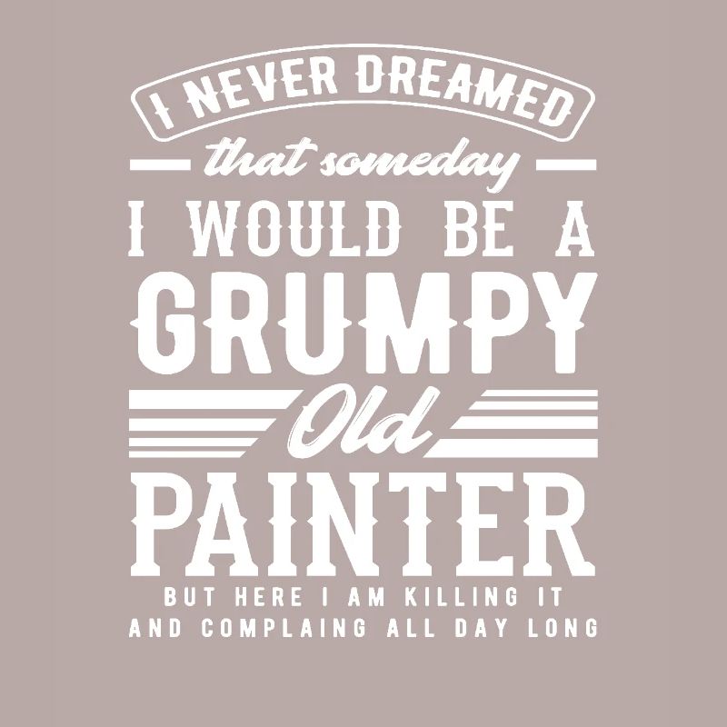 Grumpy Old Painter Humorous Statement