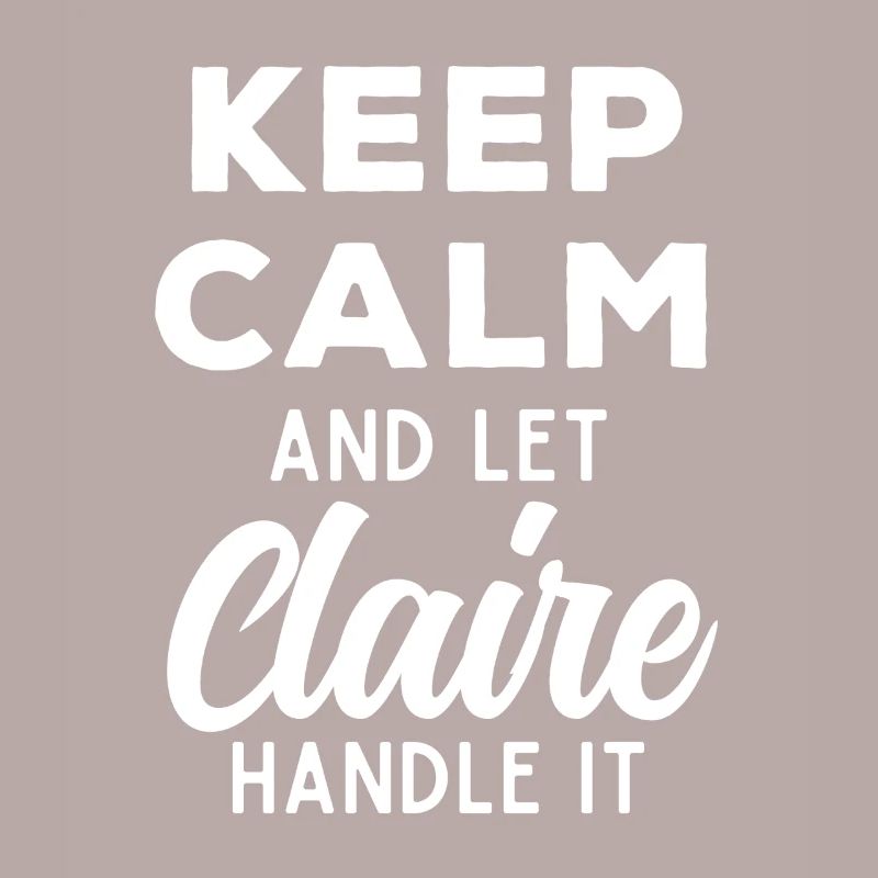 Keep Calm Let Claire Fix This Funny Saying