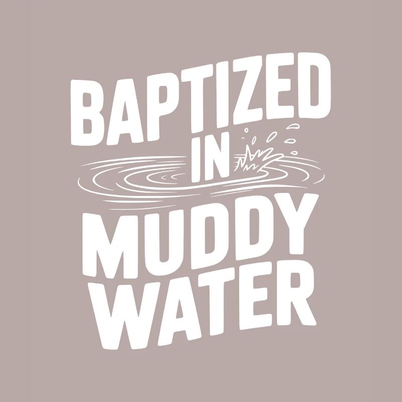 Baptized in Muddy Water