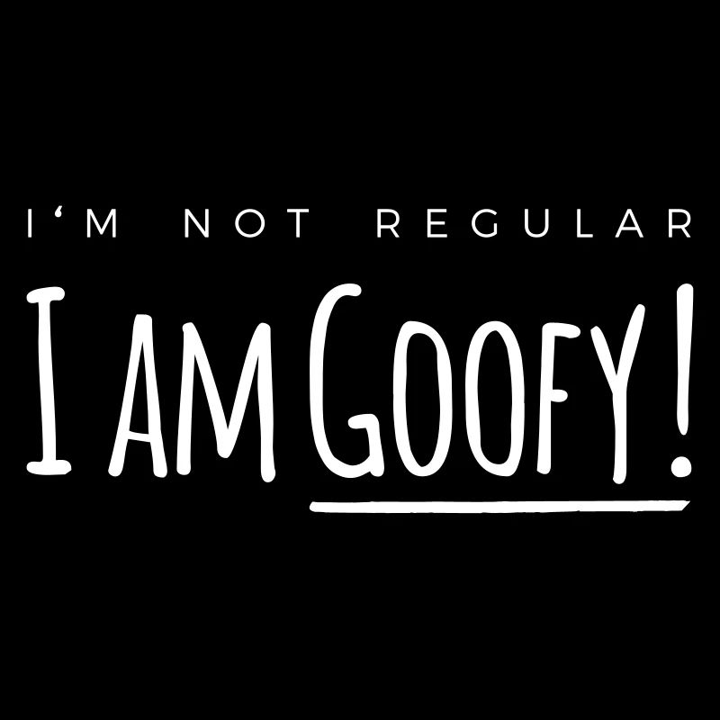 I'm goofy