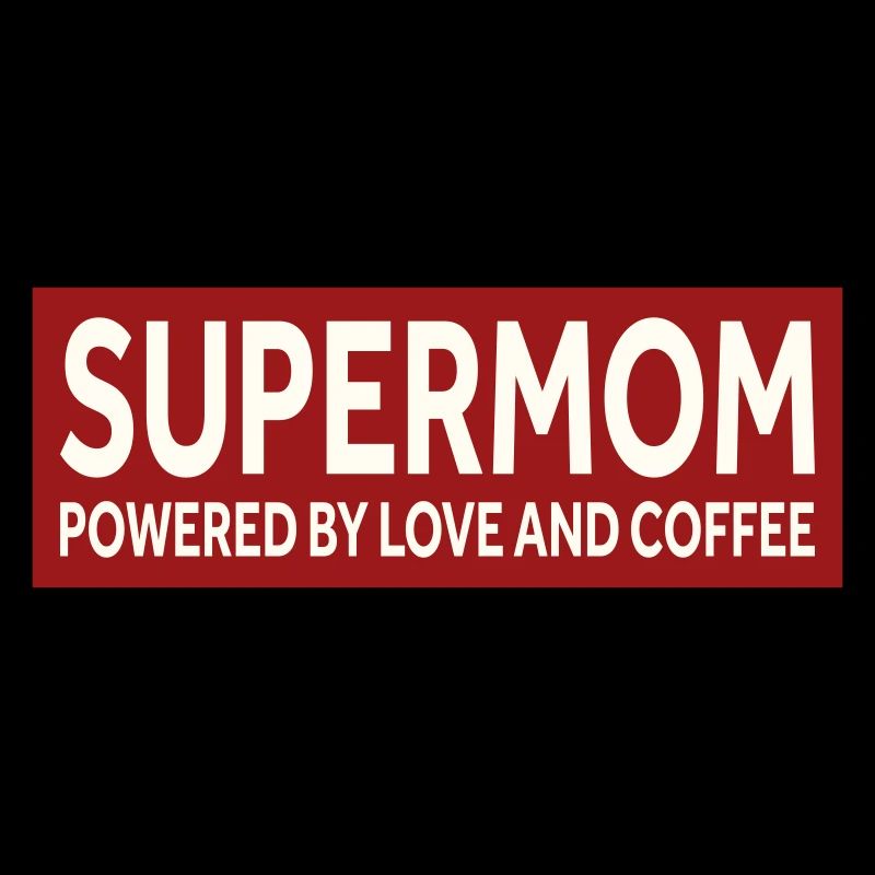 SUPERMOM - PROPULSÉ PAR L’AMOUR ET LE CAFÉ