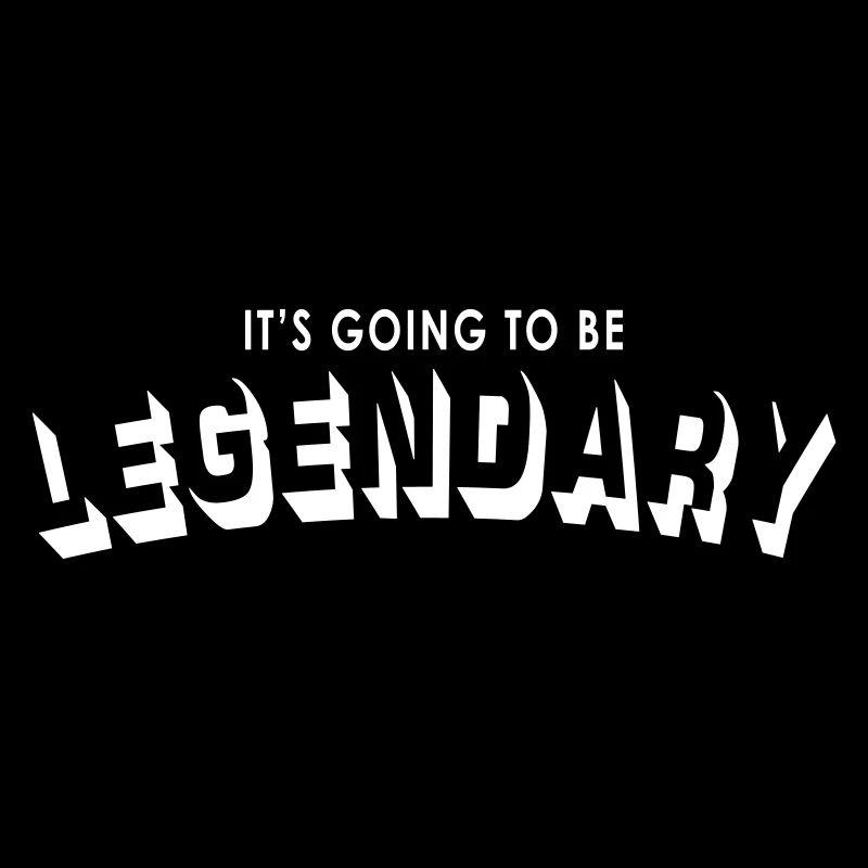 it's going to be legendary