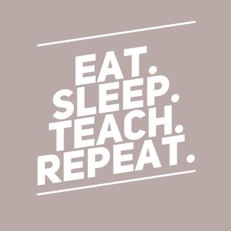 Eat Sleep Teach Repeat