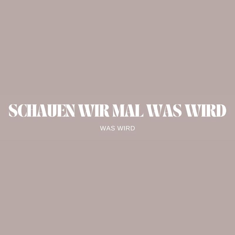 Schauen wir mal was wird - was wird