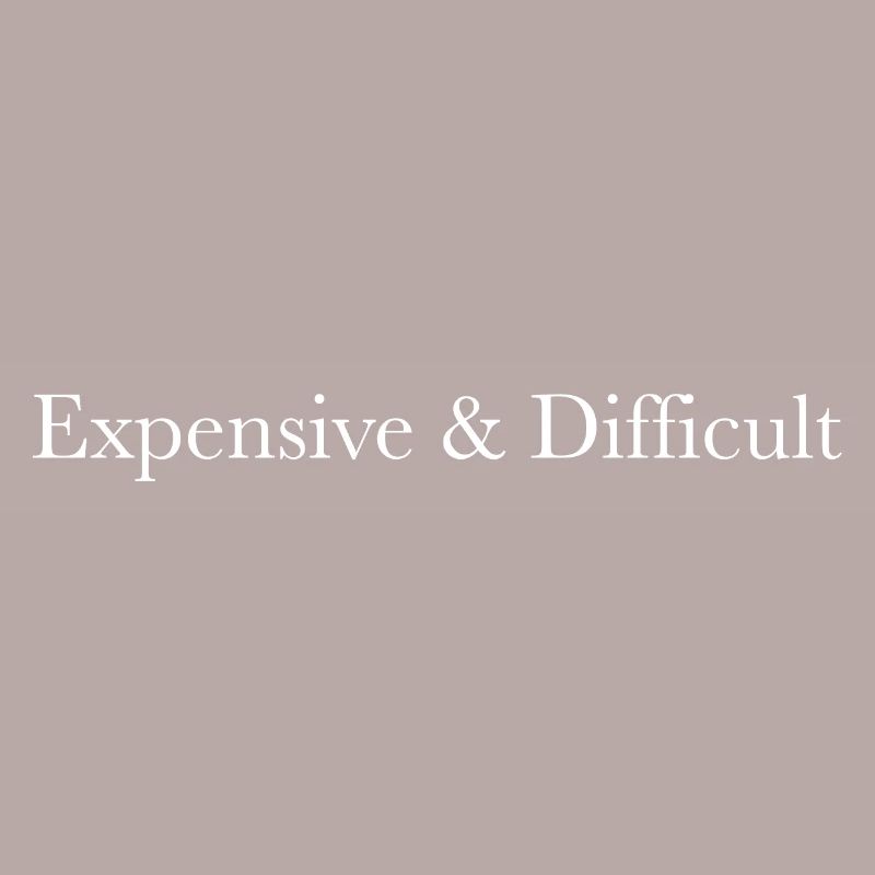 Expensive & Difficult