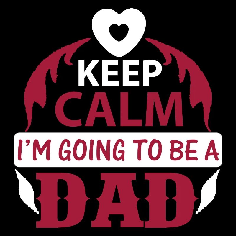 KEEP CLAM I M GOING TO BE DAD