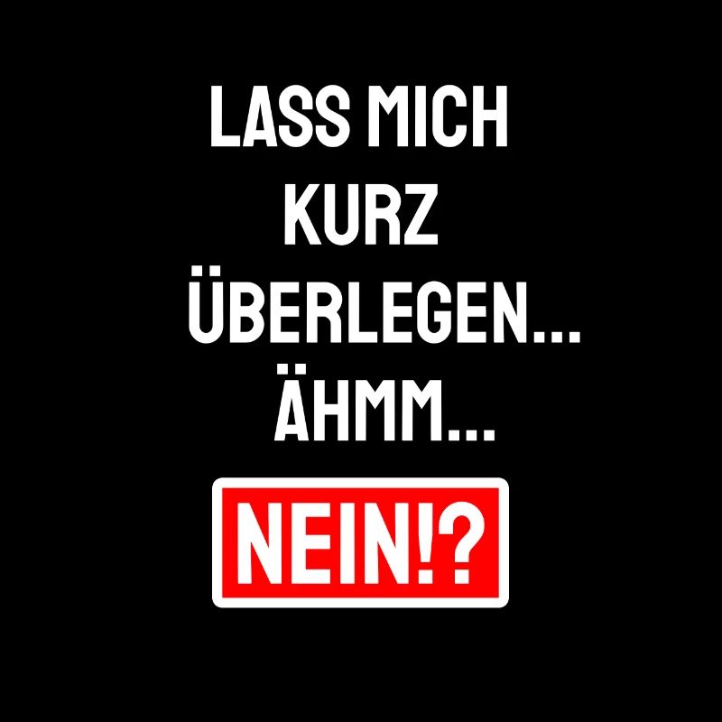 Lass mich kurz überlegen Ähm Nein - Absage Sprüche