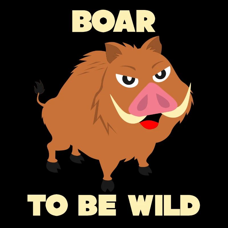 Boar - funny saying Boar to be Wild