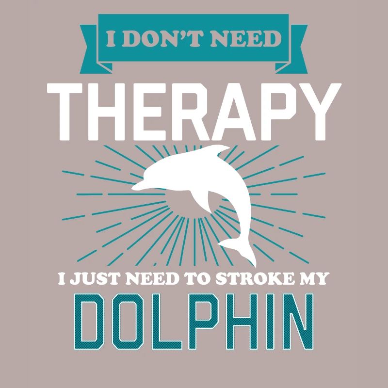 I Dont Need Therapy - DOLPHINS