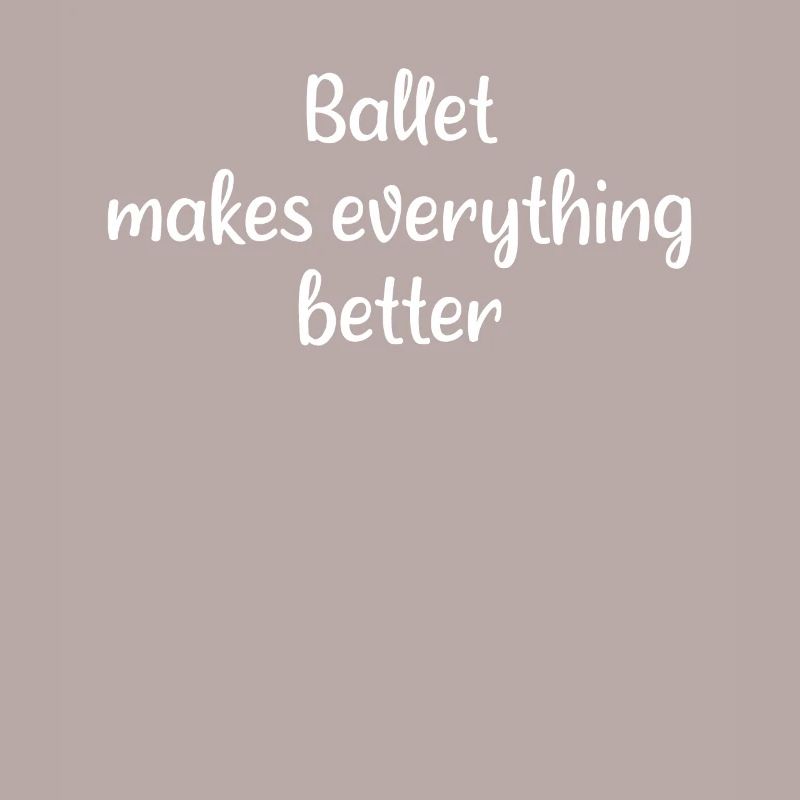 Ballet - Ballet makes everything better