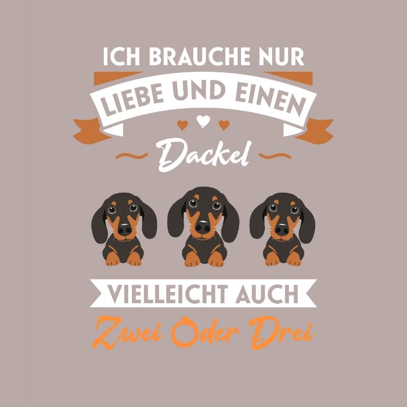 Ich brauche nur Liebe und einen Dackel oder zwei