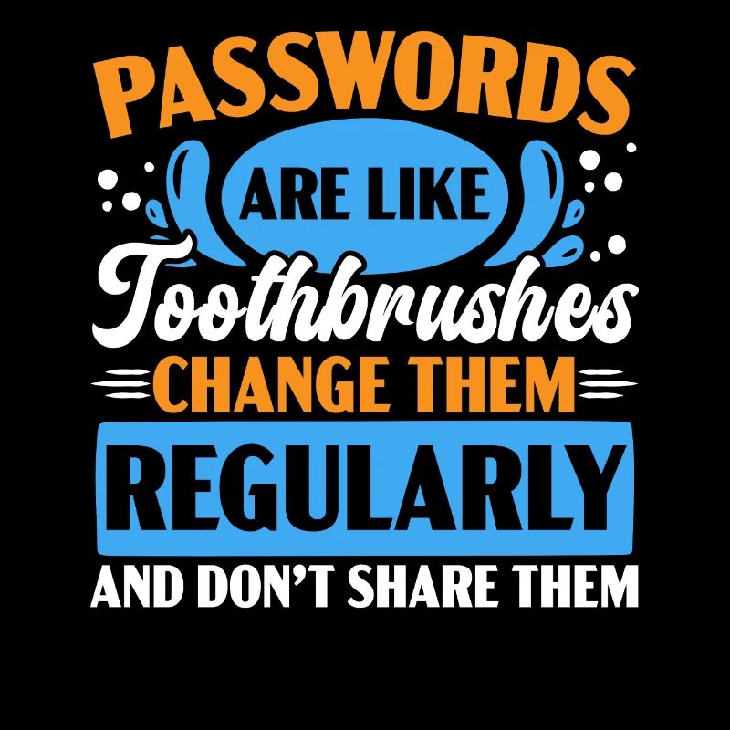 Passwords are like toothbrushes dentists' teeth