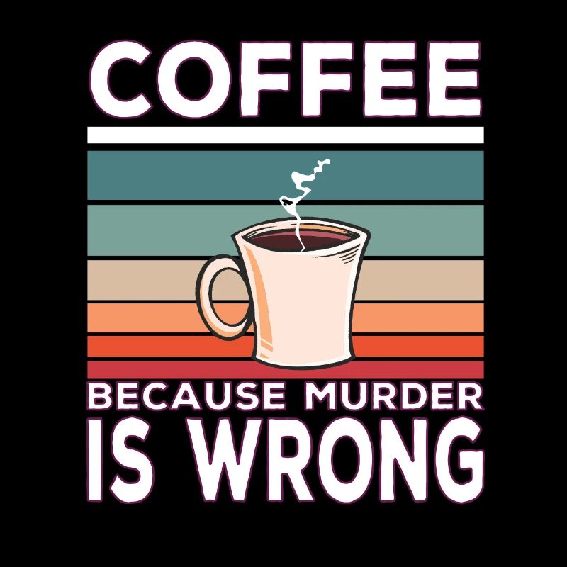 Coffee Because Murder Is Wrong Coffee Saying