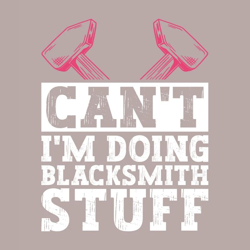 Can't I'm Doing Blacksmith Stuff - Blacksmith