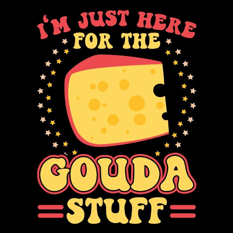 I'm only here for the Gouda stuff