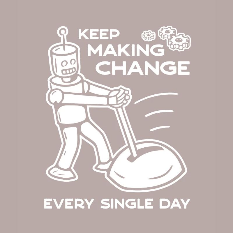 Keep Making Change Every Single Day - 2