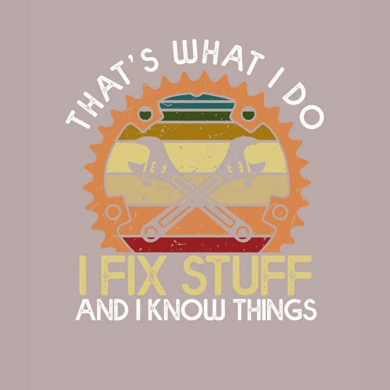 That’s What I Do I Fix Stuff And I Know Things
