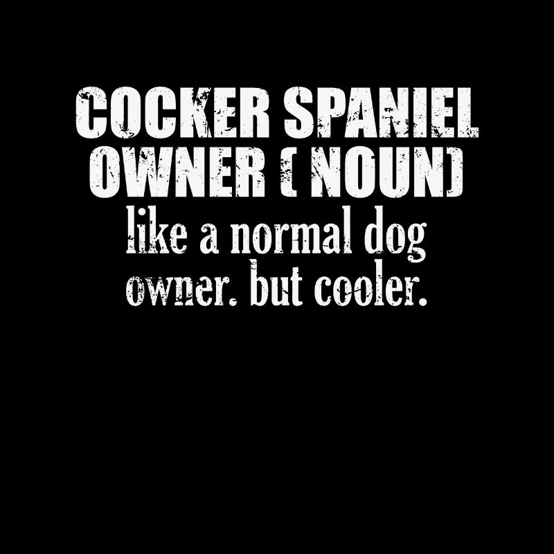Cocker Spaniel Owner plus cool qu’un chien normal
