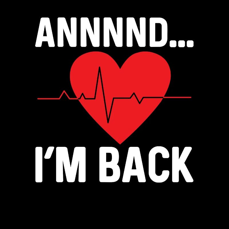 and I'm back heart attack heart attack survived