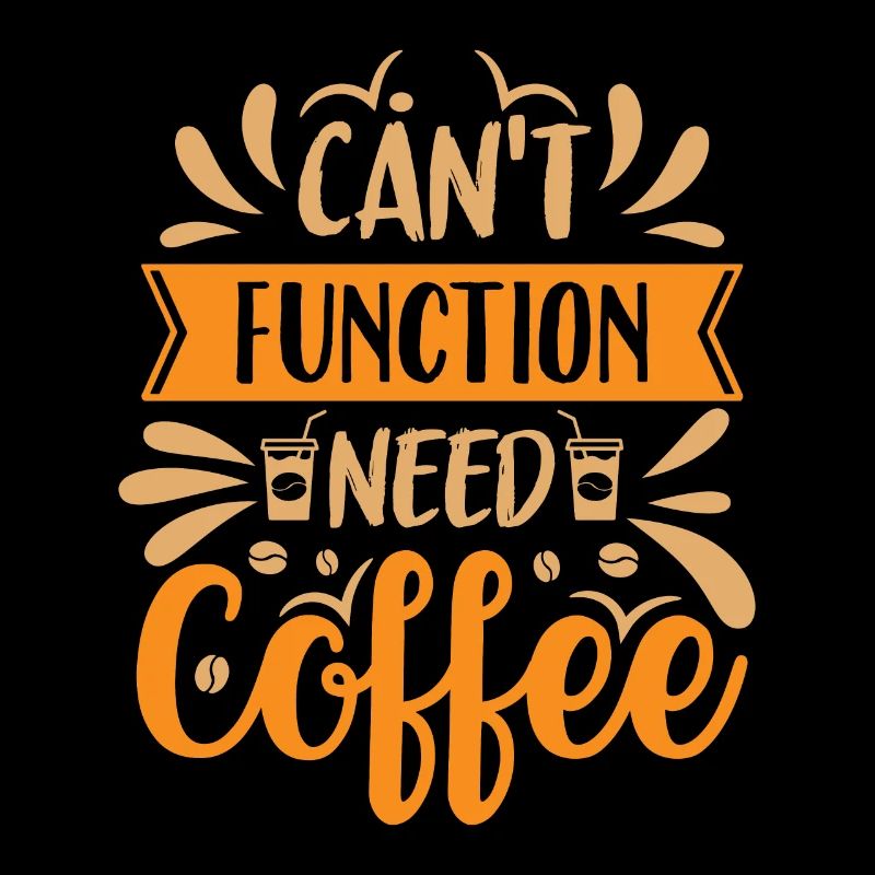 Can't Function Need Coffee - Kaffee Spruch