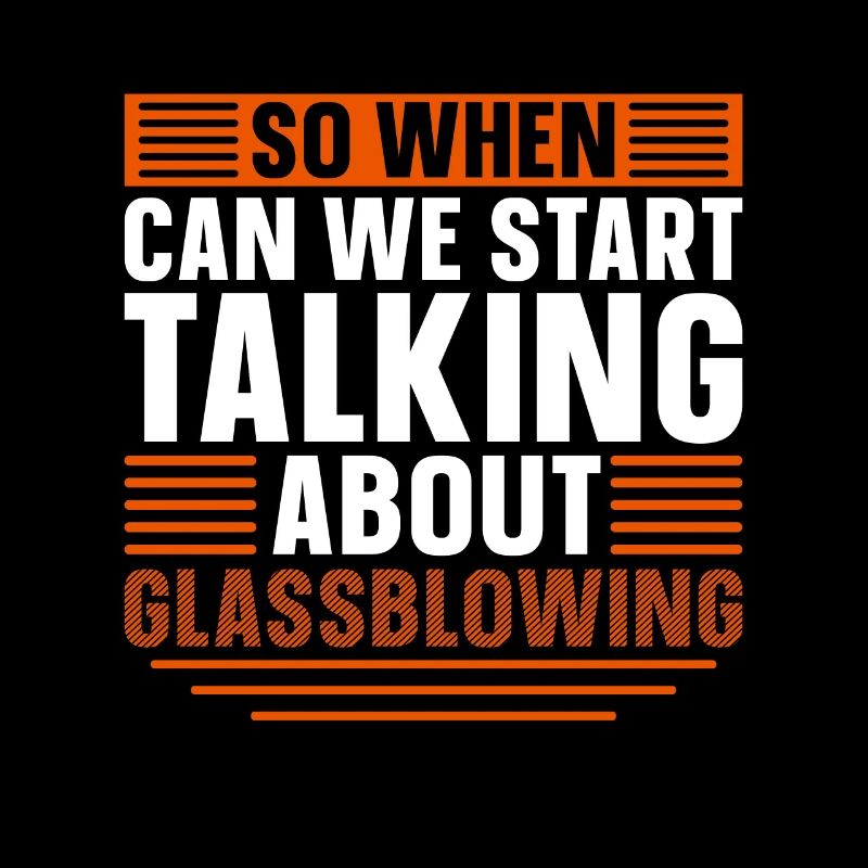 Glassblowing So When Can We Start Talking Lampwork