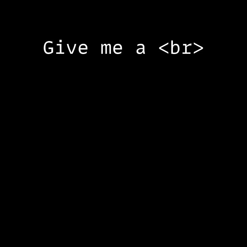 Give Me A Break br Tag Funny HTML Front