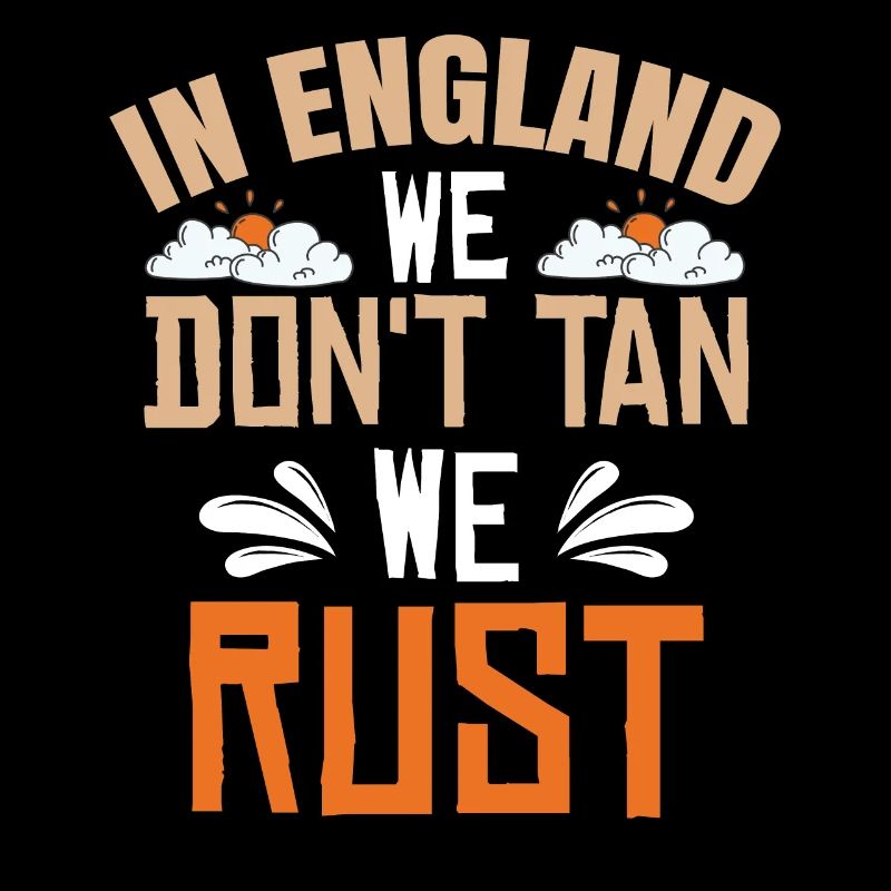 In England We Don't Tan We Rust