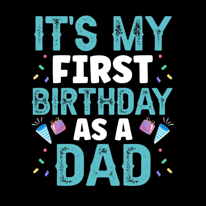 It's my first birthday as a dad, daddy, daddy