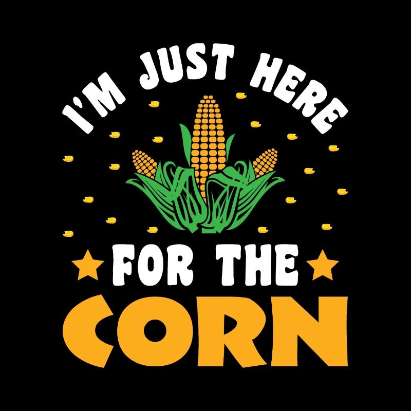 I'm Just Here For The Corn - Corn Farmer Farmer
