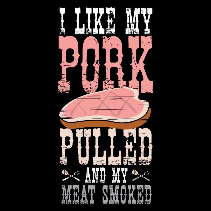 Barbeque I Like My Pork Pulled Smoked