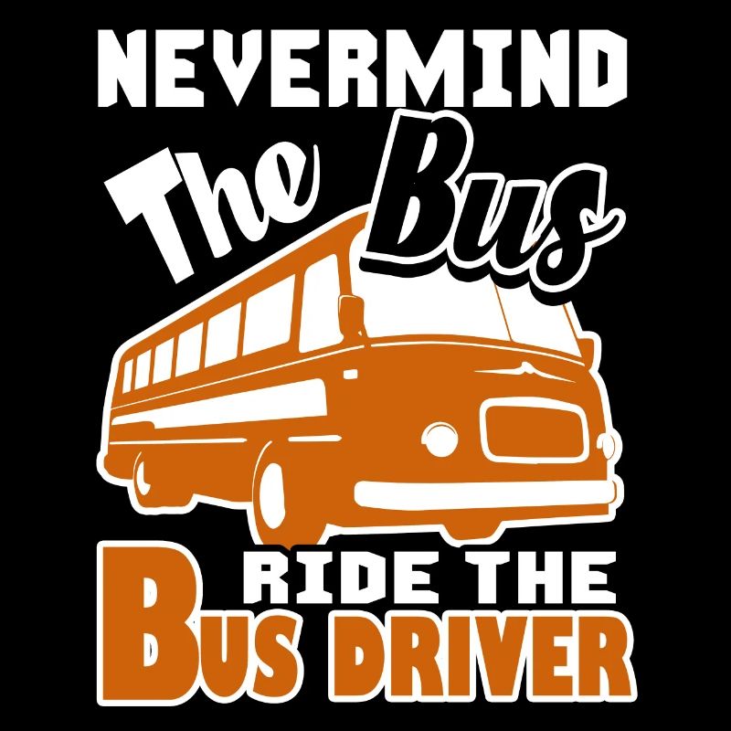 Bus Driver Nevermind The Bus Ride The Bus Driver