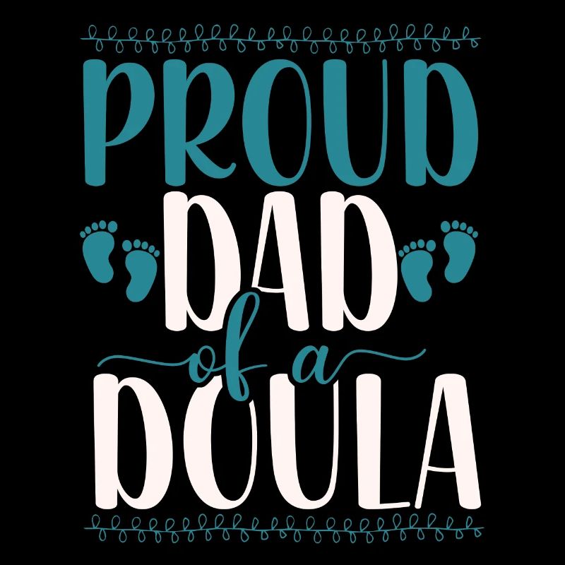 Doula Birth Worker Dad Proud Dad