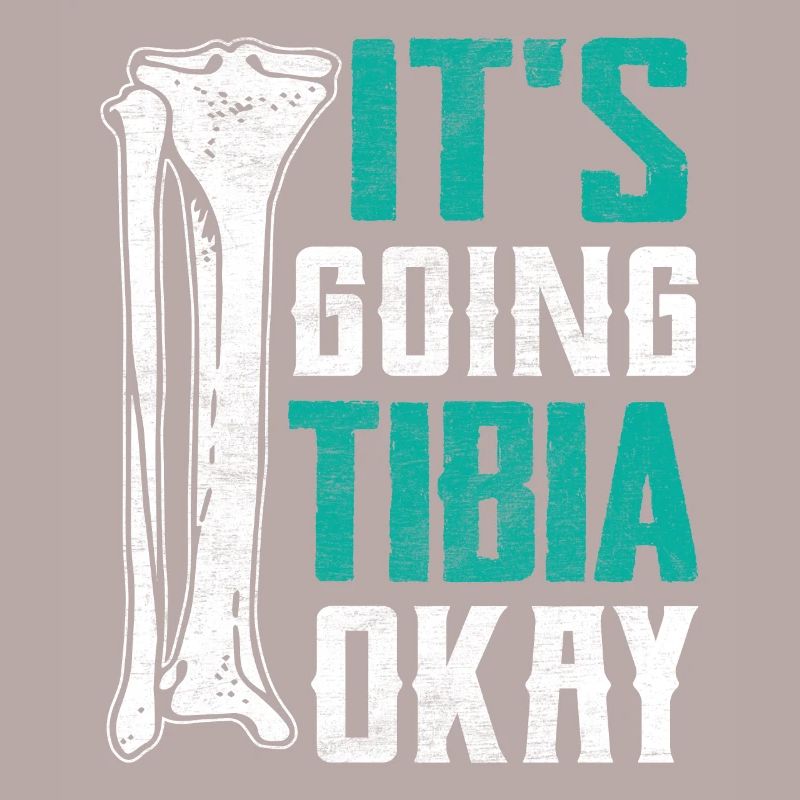 It's Going Tibia Okay Funny Broken Leg Surgery