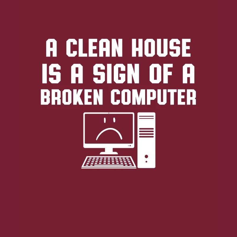Clean House Broken Computer Computer Scientist Humor