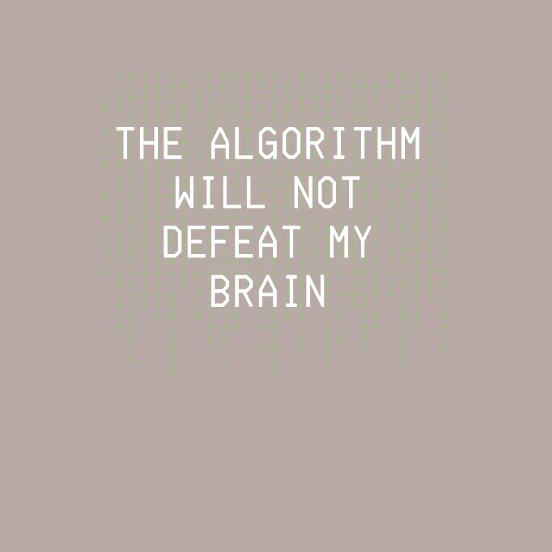 The Algorithm Will Not Defeat My Brain Binary