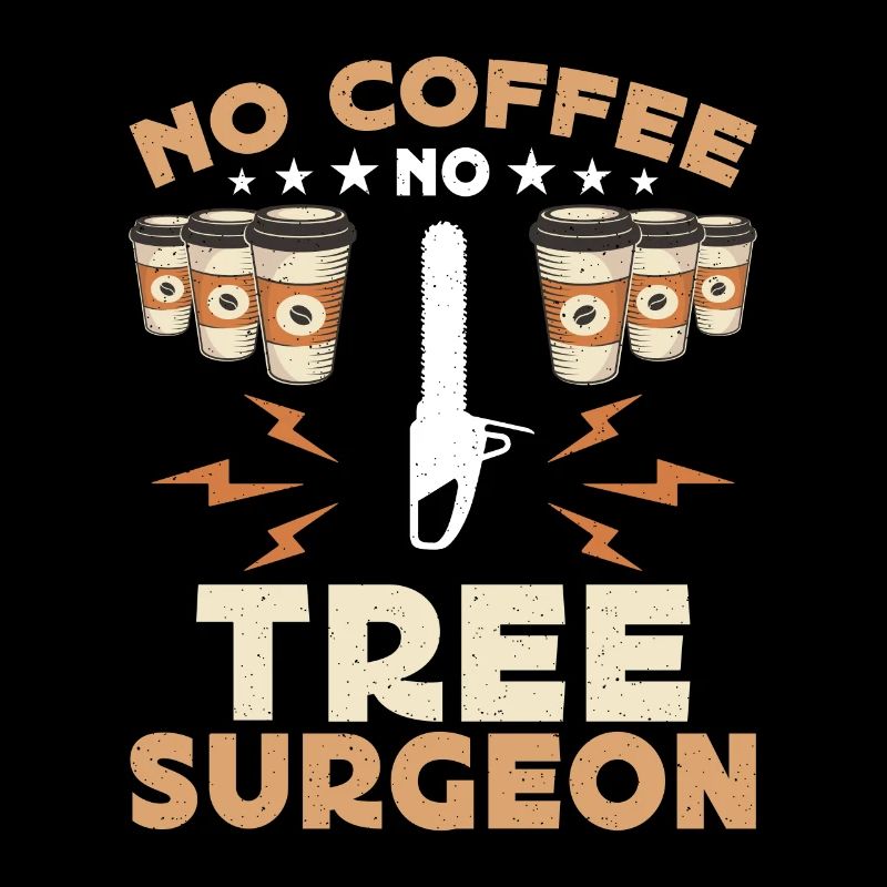 Tree Surgeon No Coffee No Woodworking Coffee Lover