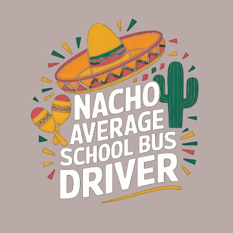 Nacho Average School Bus Driver