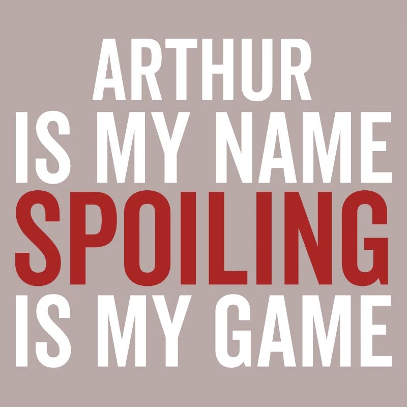 Arthur is My Name Spoiling is My Game