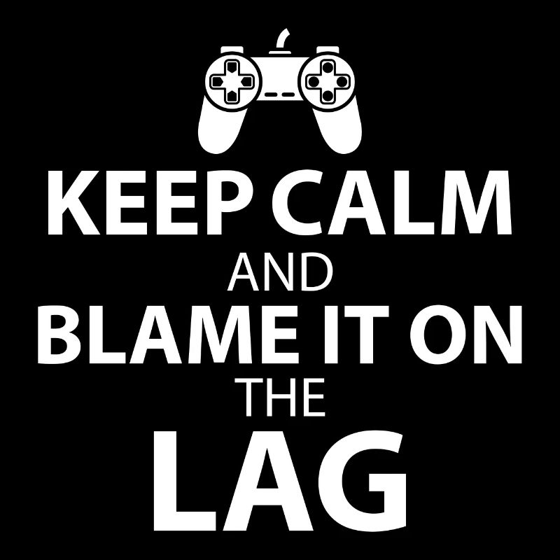 Keep Calm and Blame It On The Lag Gift
