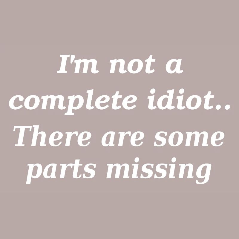 Not a complete idiot slogan