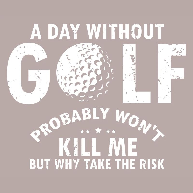 A Day Without GOLF Probably Won't Kill Me Funny