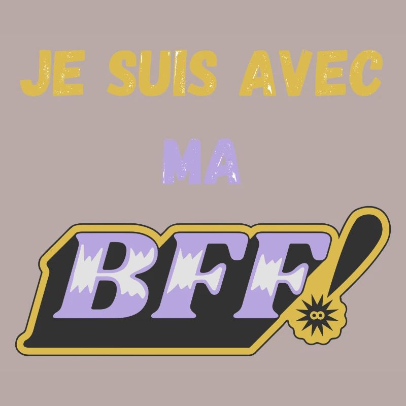 Je suis avec ma BFF !